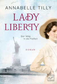 Annabelle Tilly [Tilly, Annabelle] — Lady Liberty - Der Weg in die Freiheit (German Edition)