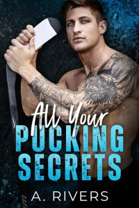 A. Rivers — All Your Pucking Secrets: A College Hockey Romance