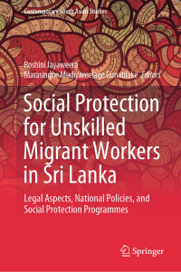 Roshini Jayaweera & Marasinghe Mudiyanselage Gunatilake — Social Protection for Unskilled Migrant Workers in Sri Lanka: Legal Aspects, National Policies, and Social Protection Programmes