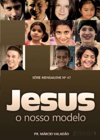 Marcio Valadão — N°047 Jesus, o Nosso Modelo