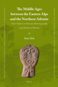 Štih, Peter. — The Middle Ages between the Eastern Alps and the Northern Adriatic