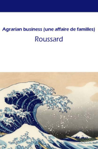 Roussard Guillaume [Roussard Guillaume] — Agrarian business (une affaire de familles)