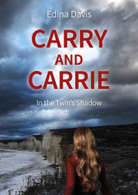 Edina Davis — Carry and Carrie - In the Twin’s Shadow