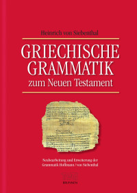 Heinrich von Siebenthal — Grieschische Grammatik zum Neuen Testament