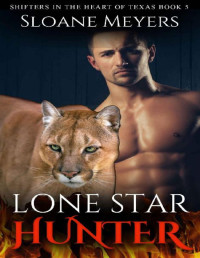 Sloane Meyers [Meyers, Sloane] — Lone Star Hunter (Shifters in the Heart of Texas Book 5)