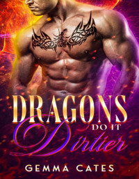 Gemma Cates — Dragons Do It Dirtier (Dragon Shifters Do It Book 1)