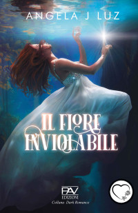 J Luz, Angela & edito, PAV — IL FIORE INVIOLABILE (Italian Edition)