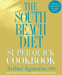 Arthur Agatston — The South Beach Diet Super Quick Cookbook