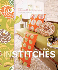 Butler, Amy — Amy Butler's In Stitches · More Than 25 Simple and Stylish Sewing Projects