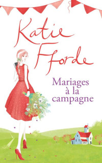 Katie Fforde — Mariages a la campagbe