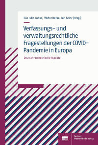 Eva Julia Lohse, Viktor Derka, Jan Grinc — Verfassungs- und verwaltungsrechtliche Fragestellungen der COVID-Pandemie in Europa