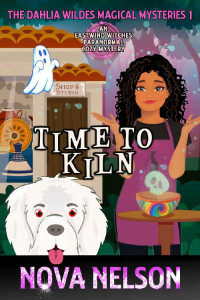 Nova Nelson — Time to Kiln: An Eastwind Witches Paranormal Cozy Mystery