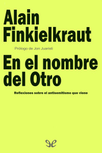 Alain Finkielkraut — En el nombre del Otro