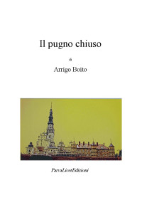 Arrigo Boito — Il pugno chiuso (Italian Edition)