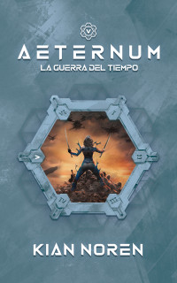 Kian Noren — Aeternum V: La Guerra del Tiempo (Spanish Edition)