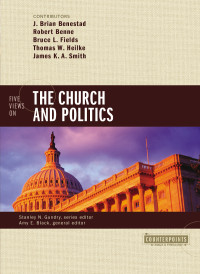 J. Brian Benestad;Robert Benne;Bruce Fields;Thomas W. Heilke;James K.A. Smith; — Five Views on the Church and Politics