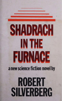 Robert Silverberg — Shadrach in the Furnace (1977)
