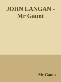 Mr Gaunt — JOHN LANGAN - Mr Gaunt