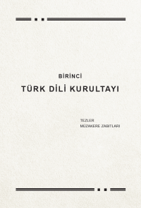 Kolektif — Birinci Türk Dil Kurultayı - Tezler, Müzakere Zabıtlar
