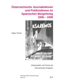 Edgar Schtz; — sterreichische JournalistInnen und PublizistInnen im Spanischen Brgerkrieg 1936 - 1939