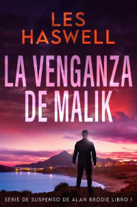 Les Haswell — La Venganza de Malik (Serie de Suspenso de Alan Brodie 1)