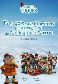 Nicholas Aumais [Aumais, Nicholas] — François-les-lunettes sur les traces de l'animalus bizarrus