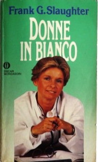 Frank G. Slaughter & Oscar Mondadori - Oscar Narrativa — Donne in bianco