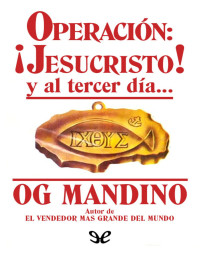 Og Mandino — OPERACIÓN: ¡JESUCRISTO!