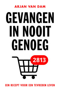 Arjan van Dam — Gevangen in nooit genoeg