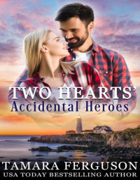 Tamara Ferguson — TWO HEARTS’ ACCIDENTAL HEROES (Two Hearts Wounded Warrior Romance Book 26)