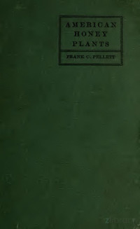 Pellett, Frank Chapman, 1879-1951 — American honey plants, together with those which are of special value to the beekeeper as sources of pollen