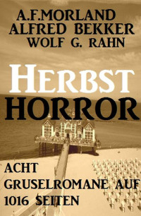 Bekker, Alfred & Morland, A.F. & Rahn, Wolf G. — Herbst-Horror · Acht Gruselromane