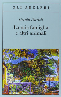 Gerald Durrell — La mia famiglia e altri animali