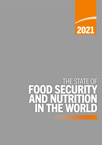 粮农组织 — The State of Food Security and Nutrition in the World 2021: Transforming food systems for food security, improved nutrition and affordable healthy diets for all