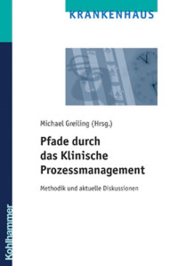 Michael Greiling — Pfade durch das Klinische Prozessmanagement: Methodik und aktuelle Diskussionen