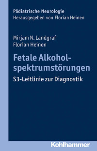 Mirjam N. Landgraf & Florian Heinen — Fetale Alkoholspektrumstörungen: S3-Leitlinie zur Diagnostik