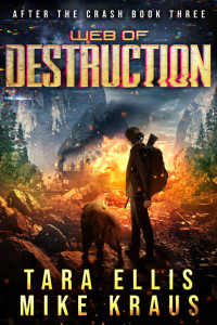 Tara Ellis & Mike Kraus — Web of Destruction: After the Crash Book 3: (A Thrilling Post-Apocalyptic Survival Series)