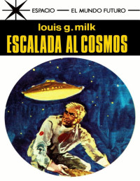 Louis G. Milk — Escalada al cosmos