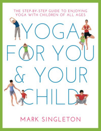 Mark Singleton — Yoga for You and Your Child