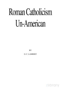 O. C. LAMBERT — Roman Catholicism Un-American; Shocking Expose from Official Catholic Documents (1956)
