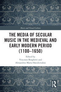 Vincenzo Borghetti;Alexandros Maria Hatzikiriakos; — The Media of Secular Music in the Medieval and Early Modern Period (11001650)