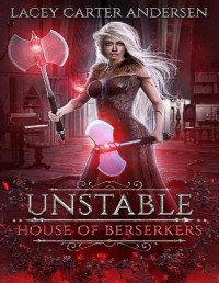 Lacey Carter Andersen — Unstable: A Paranormal Reverse Harem (House of Berserkers)