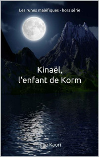 Julie Kaori — Kinaël, l'enfant de Korm (Les runes maléfiques t. 4) (French Edition)
