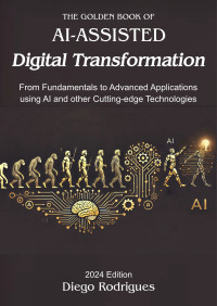 Rodrigues, Diego — AI-ASSISTED TRANSFORMATION DIGITAL 2024 Edition: Optimizing Processes. Increasing Competitiveness in Dynamic Markets.