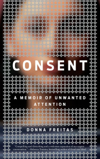 Donna Freitas — Consent - A Memoir of Unwanted Attention