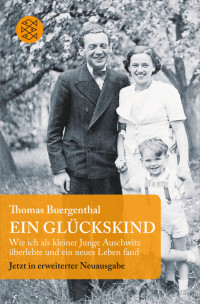 Buergenthal, Thomas — Ein Glückskind · Wie ich als kleiner Junge Auschwitz überlebte und ein neues Leben fand