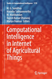 M. G. Sumithra, Malathy Sathyamoorthy, M. Manikandan, Rajesh Kumar Dhanaraj, Mariya Ouaissa — Computational Intelligence in Internet of Agricultural Things