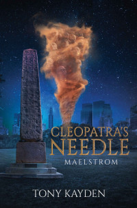 Tony Kayden — Cleopatra's Needle: Maelstrom