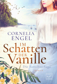 Cornelia Engel — Im Schatten der Vanille (Die Sansibar-Saga) (German Edition)