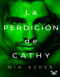 Mia Asher — La Perdición De Cathy